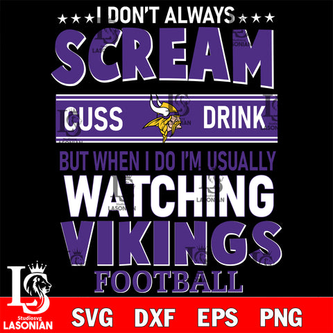 I don't always scream cuss drink but when i do i'm usually watching Minnesota Vikings svg eps dxf png file, Digital Download , Instant Download