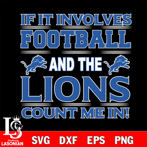 Nfl If It Involves Football And The Detroit Lions Count Me In SVG , NFL svg eps dxf png file, digital download , Instant Download