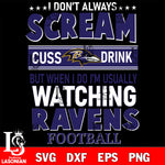 I don't always scream cuss drink but when i do i'm usually watching Baltimore Ravens svg eps dxf png file, Digital Download , Instant Download