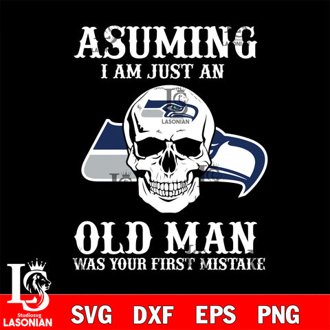 asuming i am just an old man was your first mistake Seattle Seahawks svg eps dxf png file, digital download , Instant Download