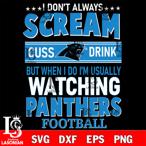 I don't always scream cuss drink but when i do i'm usually watching Carolina Panthers svg eps dxf png file, Digital Download , Instant Download