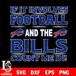 Nfl If It Involves Football And The Buffalo Bills Count Me In SVG , NFL svg eps dxf png file, digital download , Instant Download