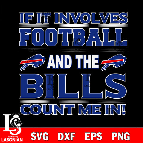 Nfl If It Involves Football And The Buffalo Bills Count Me In SVG , NFL svg eps dxf png file, digital download , Instant Download