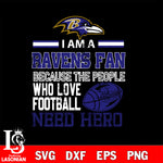 Baltimore Ravens fan because the people who love Football need hero SVG , NFL svg eps dxf png file, digital download , Instant Download