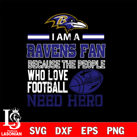Baltimore Ravens fan because the people who love Football need hero SVG , NFL svg eps dxf png file, digital download , Instant Download