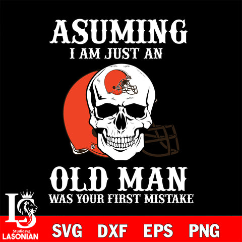 asuming i am just an Cleveland Browns old man was your first mistake Cleveland Browns svg eps dxf png file, digital download , Instant Download
