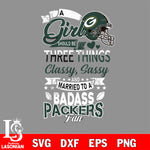 Green Bay Packers Nfl Football A Girl Should Be Three Things Classy Sassy And A Be Badass Fan SVG , NFL svg eps dxf png file, digital download , Instant Download