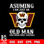asuming i am just an old man was your first mistake wasington commanders svg eps dxf png file, digital download , Instant Download