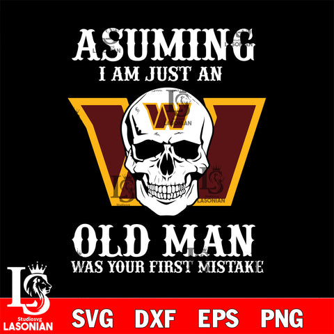 asuming i am just an old man was your first mistake wasington commanders svg eps dxf png file, digital download , Instant Download