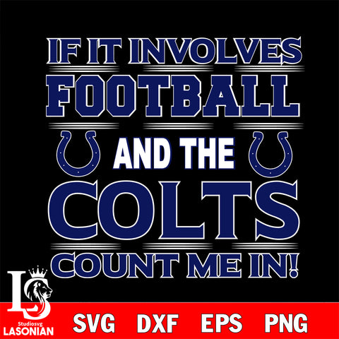 Nfl If It Involves Football And The Indianapolis Colts Count Me In SVG , NFL svg eps dxf png file, digital download , Instant Download