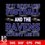 Nfl If It Involves Football And The Baltimore Ravens Count Me In SVG , NFL svg eps dxf png file, digital download , Instant Download