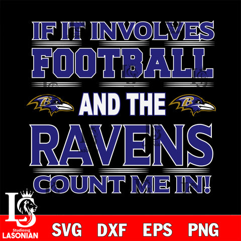 Nfl If It Involves Football And The Baltimore Ravens Count Me In SVG , NFL svg eps dxf png file, digital download , Instant Download