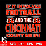 Nfl If It Involves Football And The Cincinnati Bengals Count Me In SVG , NFL svg eps dxf png file, digital download , Instant Download