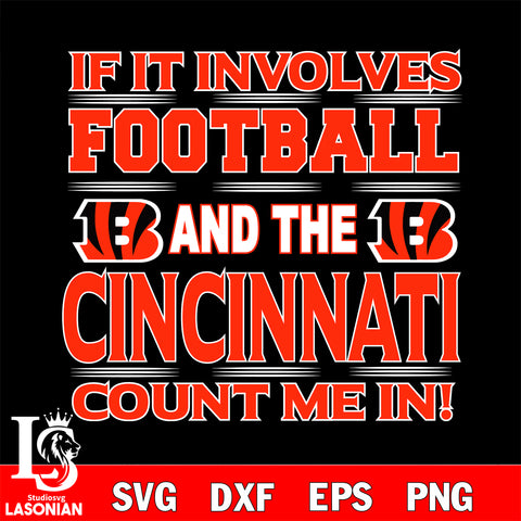 Nfl If It Involves Football And The Cincinnati Bengals Count Me In SVG , NFL svg eps dxf png file, digital download , Instant Download