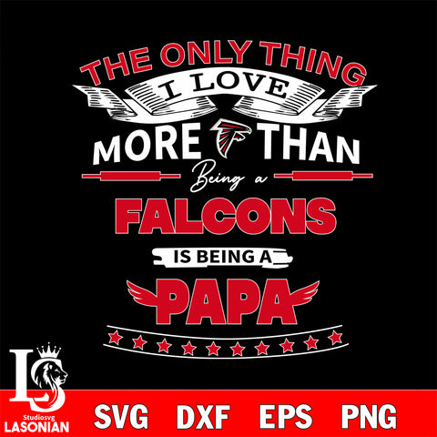 NFL I Love More Than Being A Atlanta Falcons Fan is Being a PaPa SVG , NFL svg,eps,dxf,png file, digital download