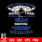 NFL I Love More Than Being A Buffalo Bills Fan is Being a PaPa SVG , NFL svg,eps,dxf,png file, digital download