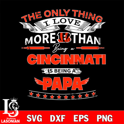NFL I Love More Than Being A Cincinnati Bengals Fan is Being a PaPa SVG , NFL svg,eps,dxf,png file, digital download