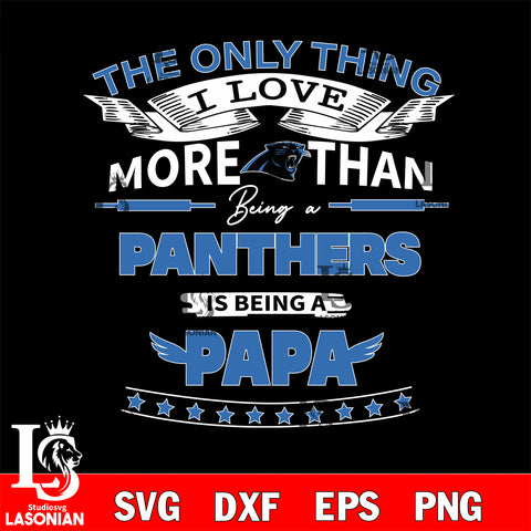 NFL I Love More Than Being A Carolina Panthers Fan is Being a PaPa SVG , NFL svg,eps,dxf,png file, digital download