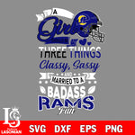 Los Angeles Rams Nfl Football A Girl Should Be Three Things Classy Sassy And A Be Badass Fan SVG , NFL svg eps dxf png file, digital download , Instant Download