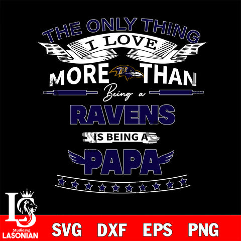 NFL I Love More Than Being A Baltimore Ravens Fan is Being a PaPa SVG , NFL svg,eps,dxf,png file, digital download