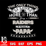 NFL I Love More Than Being A Las Vegas Raiders Fan is Being a PaPa SVG , NFL svg,eps,dxf,png file, digital download