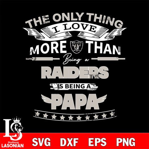 NFL I Love More Than Being A Las Vegas Raiders Fan is Being a PaPa SVG , NFL svg,eps,dxf,png file, digital download