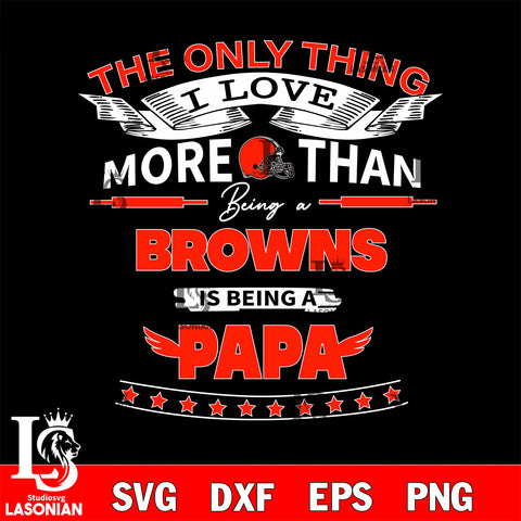 NFL I Love More Than Being A Cleveland Browns Fan is Being a PaPa SVG , NFL svg,eps,dxf,png file, digital download