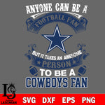 Anyone Can Be A Football Fan, But it Takes an wesome person to be a Dallas Cowboys fan Svg Dxf Eps Png file