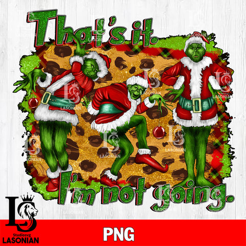That's It I'm Not Going PNG file , Digital Download , Instant Download