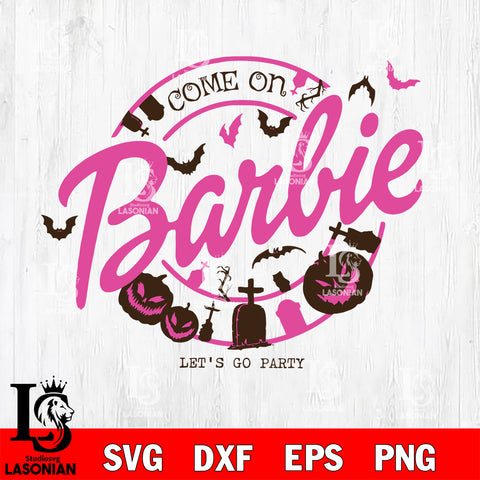 come on Barbie let go party halloween svg eps dxf png file, Digital Download , Instant Download