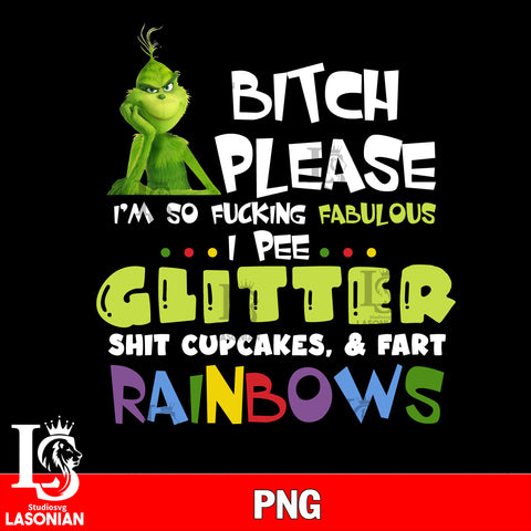 Bitch Please I'm So Fucking Fabulous 2 PNG, Grinch png file, Digital Download