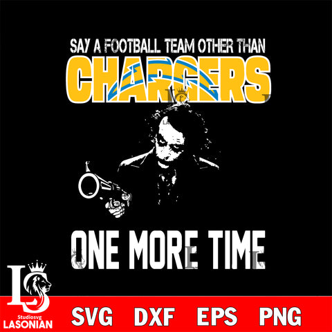 Say a football team other than Los Angeles Chargers one more times svg, digita ,eps,dxf,png file , digital download