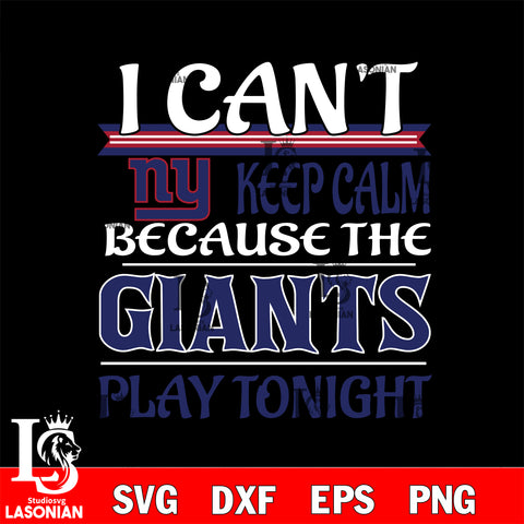 i can't keep calm because the New York Giants play tonight svg ,eps,dxf,png file , digital download
