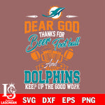 Dear GOD thanks for bear football and Miami Dolphins keep up the good work svg,eps,dxf,png file , digital download