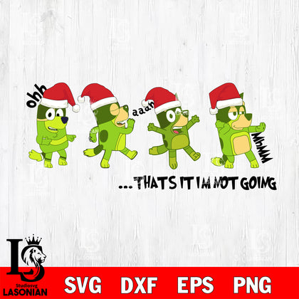 Bluey That's it i'm not going svg dxf eps png, Digital Download , Instant Download