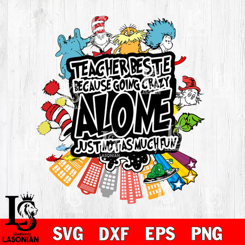 Dr seuss svg, Teacher beste because going crazy alone just not as much fun svg eps dxf png file, Digital Download,Instant Download