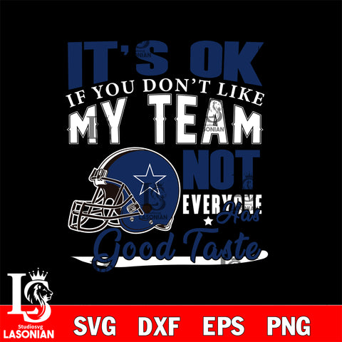 Dallas Cowboys It's Ok if you don't like my team not everyone has good svg eps dxf png file, Digital Download , Instant Download