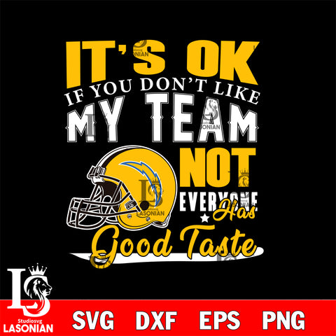 Los Angeles Chargers It's Ok if you don't like my team not everyone has good svg eps dxf png file, Digital Download , Instant Download