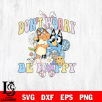 Don't worry be happy bluey svg, bluey bingo Svg eps dxf png file, Digital Download, Instant Download