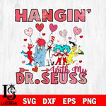 Hangin' Whith my Dr seuss Valentine's svg , dxf, eps ,png file, digital download,Instant Download