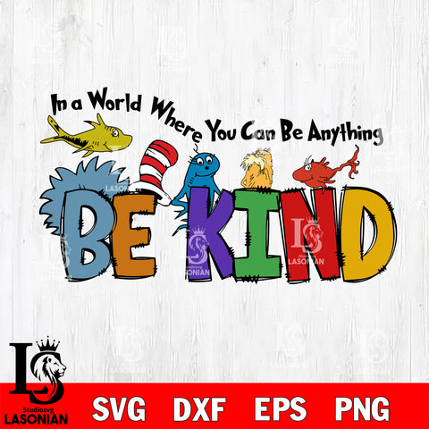 In a world where you can be anything be kind svg, dr seuss svg eps dxf png file, Digital Download,Instant Download
