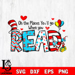 Oh the Places you'll go When you Read ,Dr seuss Valentine's svg , dxf, eps ,png file, digital download,Instant Download