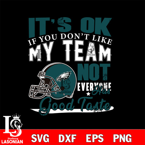 Philadelphia Eagles It's Ok if you don't like my team not everyone has good svg eps dxf png file, Digital Download , Instant Download