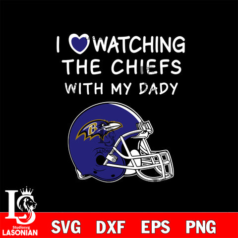 I love watching the Baltimore Ravens with my daddy svg eps dxf png file, digital download , Instant Download