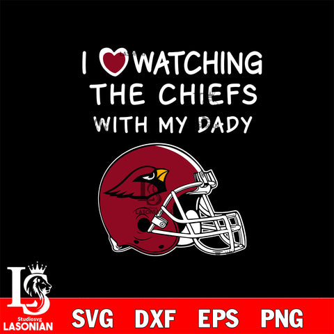 I love watching the Arizona Cardinals with my daddy svg eps dxf png file, digital download , Instant Download