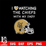 I love watching the New Orleans Saints with my daddy svg eps dxf png file, digital download , Instant Download