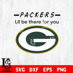 Green Bay Packers I'll be there for you svg eps dxf png file, Digital Download , Instant Download