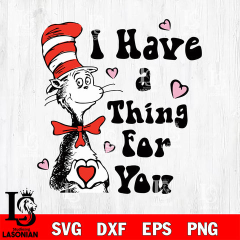 I have a thing for you  ,Dr seuss Valentine svg , dxf, eps ,png file, digital download,Instant Download
