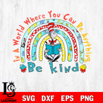Im world where you can be anthing be kind svg, Dr seuss valentine svg eps dxf png file, digital download