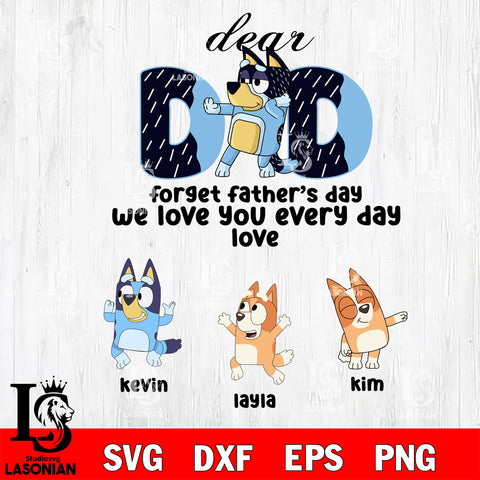 Dear dad forget father's day we love you every day love Svg eps dxf png file, Digital Download, Instant Download